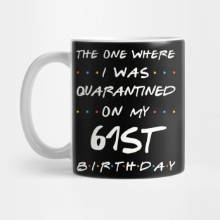 Quarantined On My 61st Birthday Mug